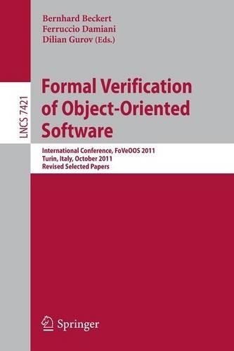 Formal Verification of Object-Oriented Software: International Conference, FoVeOO 2011, Turin, Italy, October 5-7, 2011, Revised Selected Papers(7421 Lecture Notes in Computer Science)
