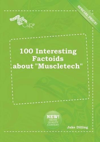 100 Interesting Factoids about Muscletech