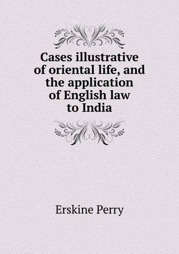 Cases illustrative of oriental life, and the application of English law to India