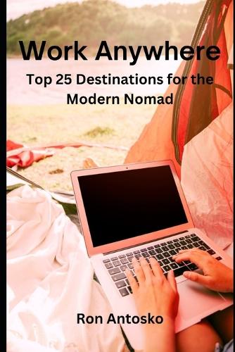 Work Anywhere: Top 25 Destinations for the Modern Nomad