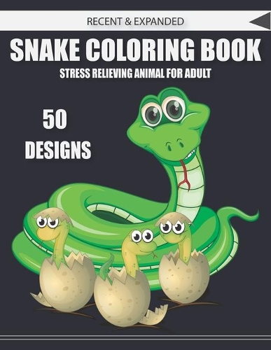 Recent & Expanded Snake Coloring Book Stress Relieving Animal for Adult 50 Designs: Snake Coloring Book
