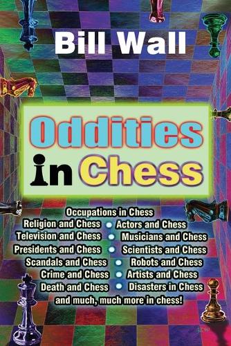 Oddities in Chess: (Bill Wall Oddities)