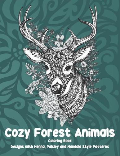 Cozy Forest Animals - Coloring Book - Designs with Henna, Paisley and Mandala Style Patterns