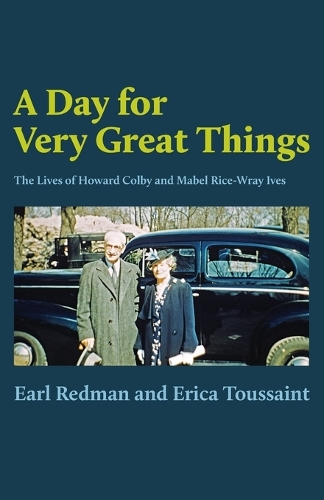 Day for Very Great Things: The Lives of Howard Colby and Mabel Rice-Wray Ives