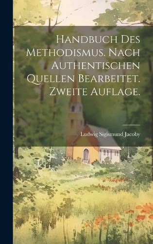Handbuch des Methodismus. Nach authentischen Quellen bearbeitet. Zweite Auflage.