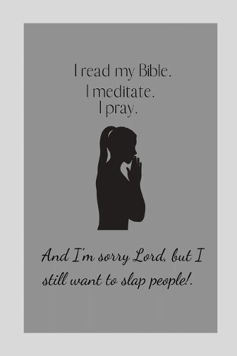 I read my Bible. I meditate. I pray.