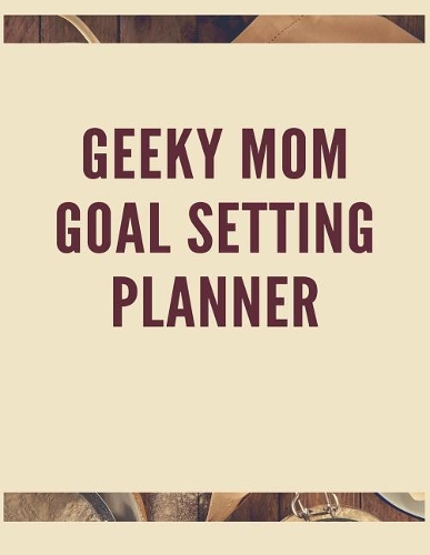 Geeky Mom Goal Setting Planner