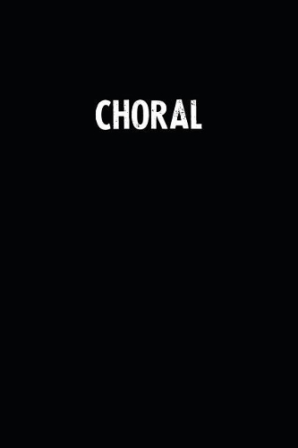 Choral: Blank Lined Notebook Journal With Black Background - Nice Gift Idea