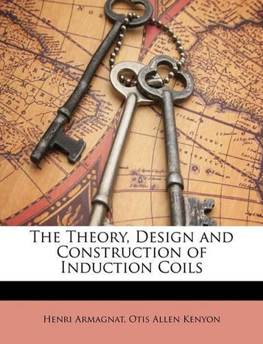 The Theory, Design and Construction of Induction Coils