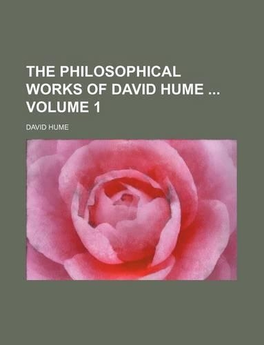 The Philosophical Works of David Hume Volume 1