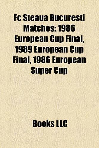 FC Steaua Bucure?ti Matches: 1986 European Cup Final, 1989 European Cup Final, 1986 European Super Cup(English)