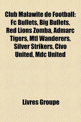 Club Malawite de Football: FC Bullets, Big Bullets, Red Lions Zomba, Admarc Tigers, Mtl Wanderers, Silver Strikers, Civo United, MDC United(French)