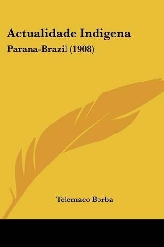 Actualidade Indigena: Parana-Brazil (1908)(Not Applicable)