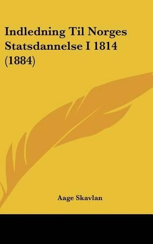 Indledning Til Norges Statsdannelse I 1814 (1884)