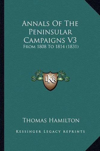 Annals Of The Peninsular Campaigns V3: From 1808 To 1814 (1831)(English)