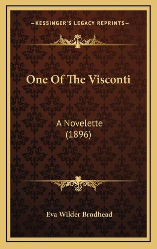 One Of The Visconti: A Novelette (1896)(English)