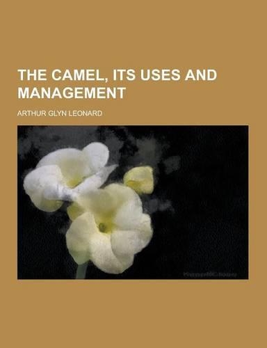 The Camel, Its Uses and Management: (English)