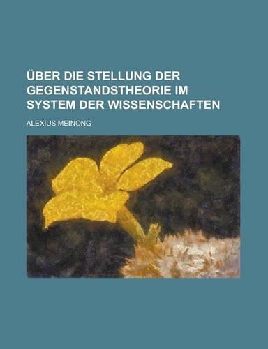 Uber Die Stellung Der Gegenstandstheorie Im System Der Wissenschaften