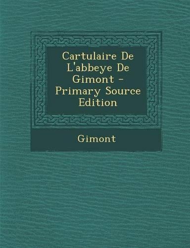 Cartulaire de l'Abbeye de Gimont - Primary Source Edition: (French)