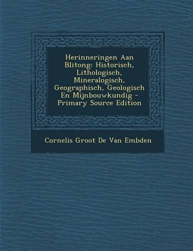 Herinneringen Aan Blitong: Historisch, Lithologisch, Mineralogisch, Geographisch, Geologisch En Mijnbouwkundig - Primary Source Edition