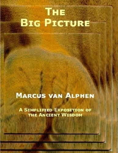 The Big Picture: A Simplified Exposition of the Ancient Wisdom