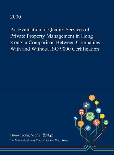 An Evaluation of Quality Services of Private Property Management in Hong Kong: A Comparison Between Companies with and Without ISO 9000 Certification(English)