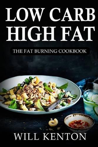 Low Carb High Fat: The Fat Burning Cookbook: With Over 200+ Delicious Recipes & One Full Month Meal Plan(English)