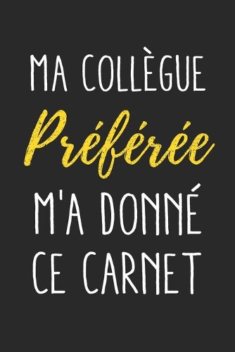 Ma collègue préférée m'a donné ce carnet: Journal/Carnet de notes ligné drôle pour une collègue de travail, Joli cadeau original rigolo de pot de départ, retraite ou anniversaire pour femme,