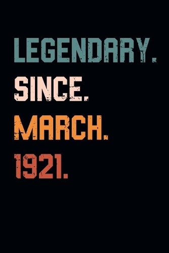 Blank Lined Journal, Notebook, Diary, Planner - Legendary Since March 1921 - 98th Birthday Gift For 98 Years Old Men and Women born in March