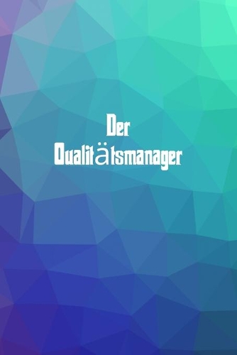 Der Qualitätsmanager: 120 leere linierte Seiten in A5 Softcover - Perfekt als Notizbuch oder Journal für alle Studenten, Auszubildende und Lehrenden - Ideal für Aufzeichn