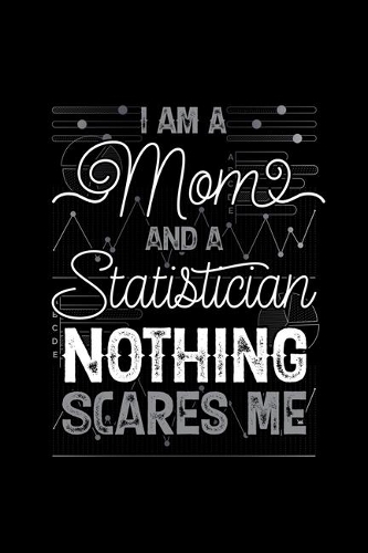 I am a Mom and a Statistician Nothing Scares Me