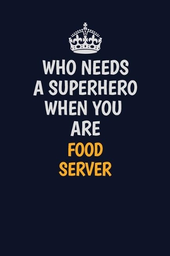 Who Needs A Superhero When You Are Food Server