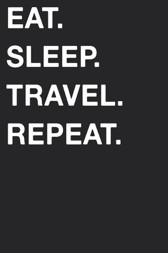 Eat Sleep Travel Repeat