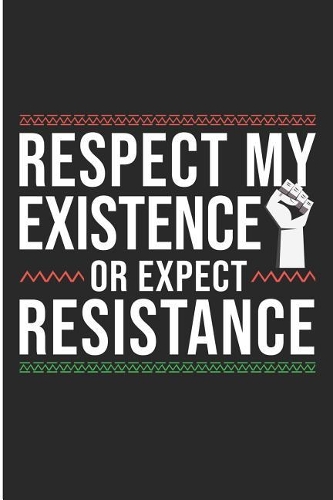 Respect My Existence or Expect Resistance