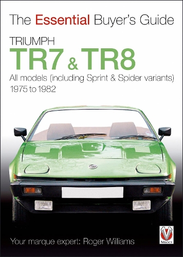 Triumph TR7 & TR8: The Essential Buyer’s Guide(Essential Buyer's Guide series)