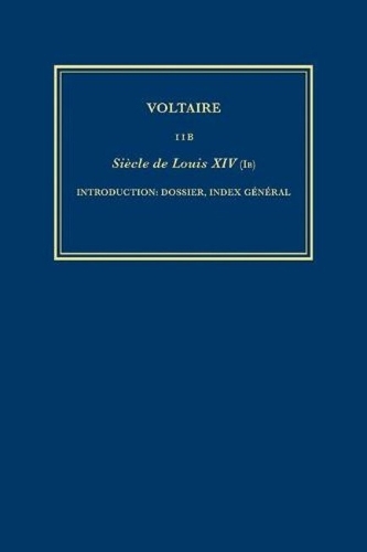 Œuvres complètes de Voltaire (Complete Works of Voltaire) 11B: Siècle de Louis XIV (IB): Introduction: dossier, index général(11B Œuvres complètes de Voltaire (Complete Works of Voltaire))