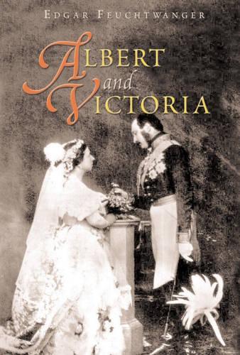 Albert and Victoria: The Rise and Fall of the House of Saxe-Coburg-Gotha(English)