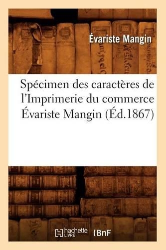 Spécimen Des Caractères de l'Imprimerie Du Commerce Évariste Mangin (Éd.1867): (Sciences Sociales)