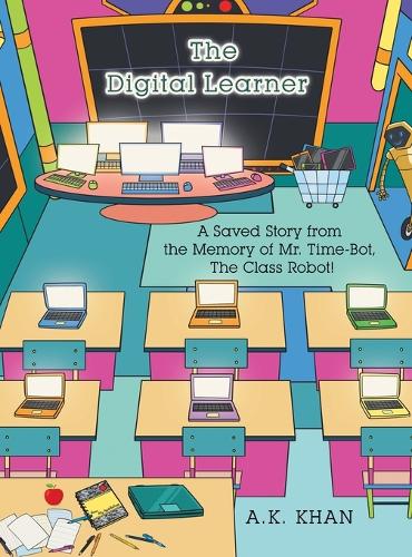 The Digital Learner: A Saved Story from the Memory of Mr. Time-Bot, the Class Robot!