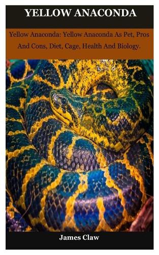 yellow anaconda: Yellow Anaconda: Yellow Anaconda As Pet, Pros And Cons, Diet, Cage, Health And Biology.