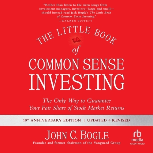 Little Book of Common Sense Investing: The Only Way to Guarantee Your Fair Share of Stock Market Returns, Updated and Revised