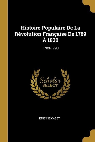 Histoire Populaire De La Révolution Française De 1789 À 1830