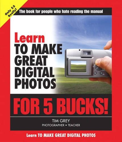 Learn to Make Great Digital Photos for 5 Bucks: (English)