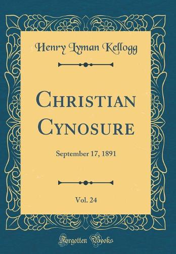 Christian Cynosure, Vol. 24: September 17, 1891 (Classic Reprint)