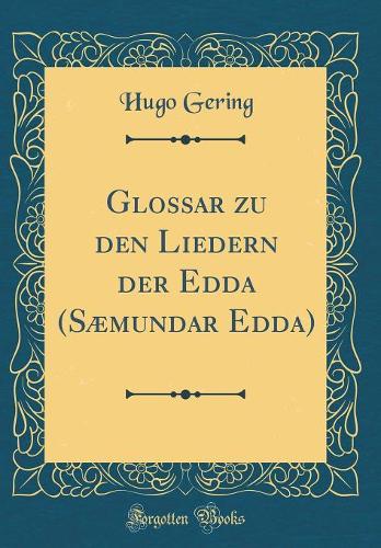 Glossar zu den Liedern der Edda (Sæmundar Edda) (Classic Reprint)