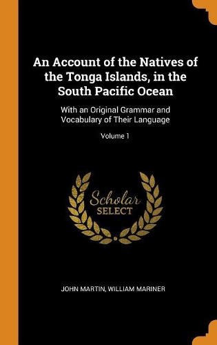 An Account of the Natives of the Tonga Islands, in the South Pacific Ocean