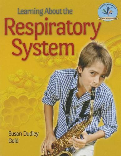 Learning about the Respiratory System: (Learning about the Human Body Systems)