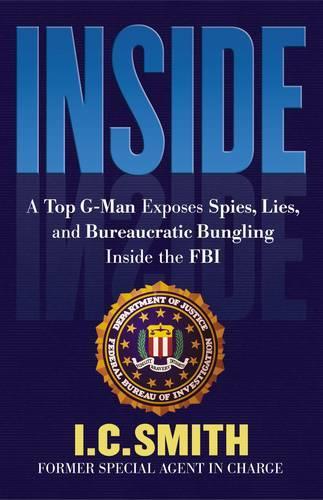 Inside: A Top G-Man Exposes Spies, Lies, and Bureaucratic Bungling in the FBI