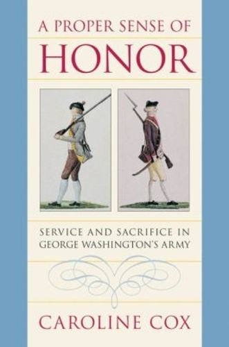 A Proper Sense of Honor: Service and Sacrifice in George Washington's Army(English)