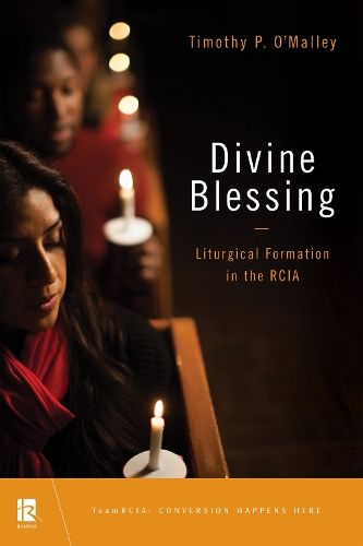 Divine Blessing: Liturgical Formation in the RCIA(TeamRCIA)